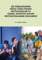 Gazi Kitabevi Lise Öğrencilerinin Dijital Oyun Oynama Motivasyonları ile Fiziksel Aktiviteye Katılım Motivasyonlarının İncelenmesi - Hasan Güler Gazi Kitabevi