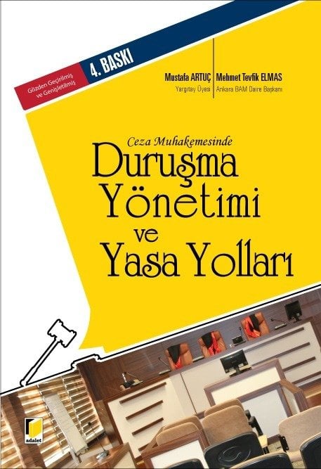 Adalet Duruşma Yönetimi ve Yasa Yolları 4. Baskı - Mustafa Artuç, Mehmet Tevfik Elmas Adalet Yayınevi