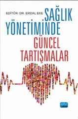 Nobel Sağlık Yönetiminde Güncel Tartışmalar - Erdal Eke Nobel Akademi Yayınları