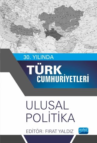 Nobel 30. Yılında Türk Cumhuriyetleri Ulusal Politika - Fırat Yaldız Nobel Akademi Yayınları