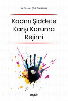 Seçkin Kadını Şiddete Karşı Koruma Rejimi - Gülaser Çelik Bilgin Seçkin Yayınları