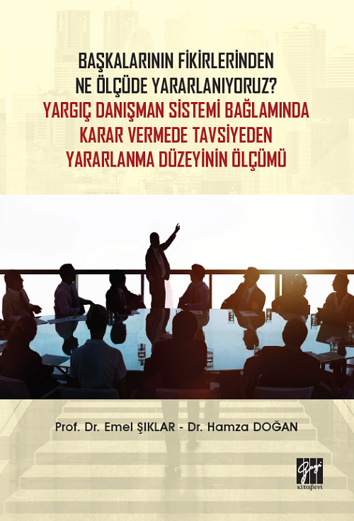 Gazi Kitabevi Başkalarının Fikirlerinden Ne Ölçüde Yararlanıyoruz? Yargıç Danışman Sistemi Bağlamında Karar Vermede Tavsiyeden Yararlanma Düzeyinin Ölçümü Gazi Kitabevi