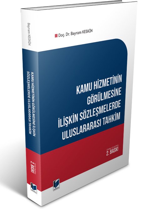 Adalet Kamu Hizmetinin Görülmesine İlişkin Sözleşmelerde Uluslararası Tahkim 2. Baskı - Bayram Keskin Adalet Yayınevi