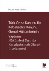 Adalet Türk Ceza Kanunu ile Kabahatler Kanunu Genel Hükümlerinin Yaptırım Hükümleri Dışında Karşılaştırmalı Olarak İncelenmesi - Berrin Akbulut Adalet Yayınevi