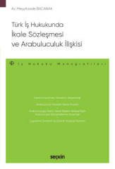 Seçkin Türk İş Hukukunda İkale Sözleşmesi ve Arabuluculuk İlişkisi - Meyyitzade Bacanak Seçkin Yayınları