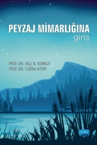 Nobel Peyzaj Mimarlığına Giriş - Aslı B. Korkut, Tuğba Kiper Nobel Akademi Yayınları