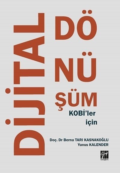 Gazi Kitabevi KOBİler İçin Dijital Dönüşüm - Berna Tarı Kasnakoğlu, Yunus Kalender Gazi Kitabevi