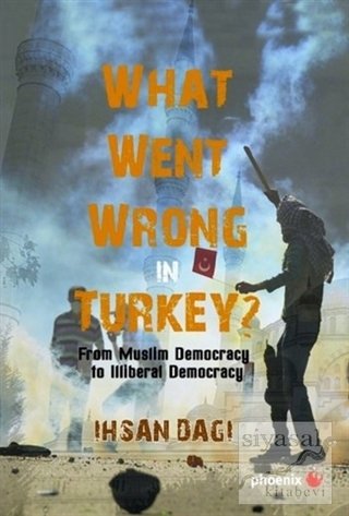 Phoenix What Went Wrong in Turkey? - İhsan Dağı Phoenix Yayınları