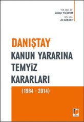 Adalet Danıştay Kanun Yararına Temyiz Kararları 1984-2014 - Zübeyr Yıldırım, Ali Akkurt Adalet Yayınevi