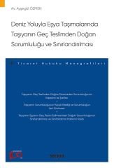 Seçkin Deniz Yoluyla Eşya Taşımalarında Taşıyanın Geç Teslimden Doğan Sorumluluğu ve Sınırlandırılması - Ayşegül Özmen Seçkin Yayınları