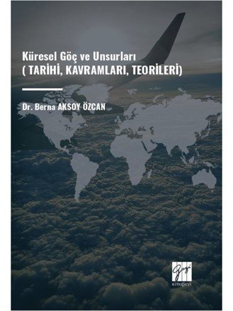 Gazi Kitabevi Küresel Göç ve Unsurları - Berna Aksoy Özcan Gazi Kitabevi