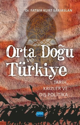 Nobel Orta Doğu ve Türkiye - Tarih, Krizler ve Dış Politika - Fatma Kurt Sarıaslan Nobel Akademi Yayınları