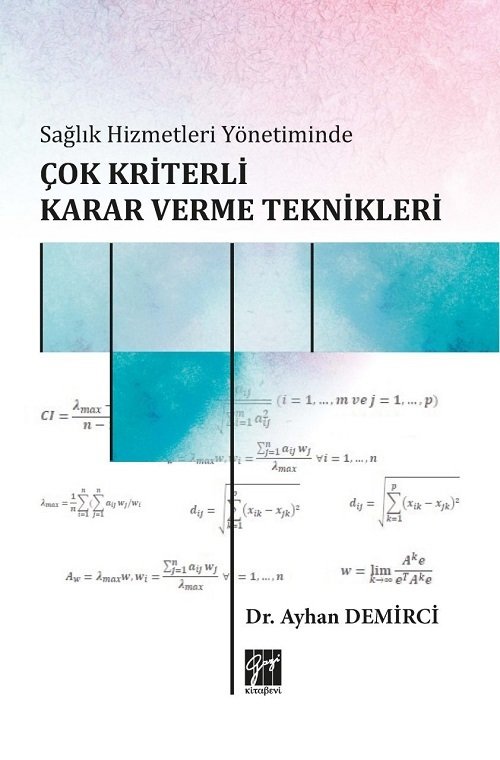 Gazi Kitabevi Sağlık Hizmetleri Yönetiminde Çok Kriterli Karar Verme Teknikleri - Ayhan Demirci Gazi Kitabevi