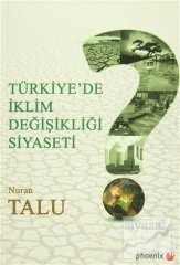 Phoenix Türkiye'de İklim Değişikliği Siyaseti - Nuran Talu Phoenix Yayınları