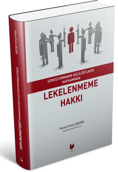 Adalet Soruşturmanın Gizliliği İlkesi Kapsamında Lekelenmeme Hakkı - Yüksel Ertürk Bezgin Adalet Yayınevi