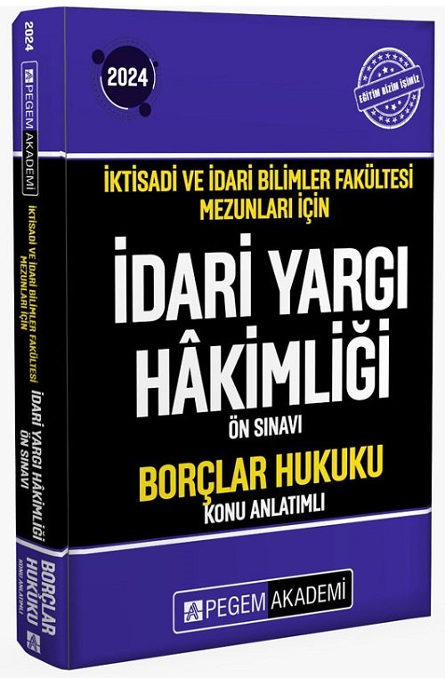 Pegem 2024 İYÖS İktisadi ve İdari Bilimler Fakültesi Mezunları İçin İdari Yargı Hakimliği Ön Sınavı Borçlar Hukuku Konu Anlatımlı Pegem Akademi Yayınları