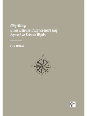 Gazi Kitabevi Göç-Oluş: Gilles Deleuze Düşüncesinde Göç, Siyaset ve Felsefe İlişkisi - Esra Arslan Gazi Kitabevi