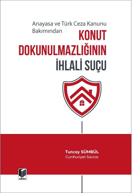 Adalet Konut Dokunulmazlığının İhlali Suçu - Tuncay Sümbül Adalet Yayınevi