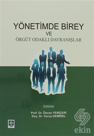 Ekin Yönetimde Birey ve Örgüt Odaklı Davranışlar - Özcan Yeniçeri, Yavuz Demirel Ekin Yayınları