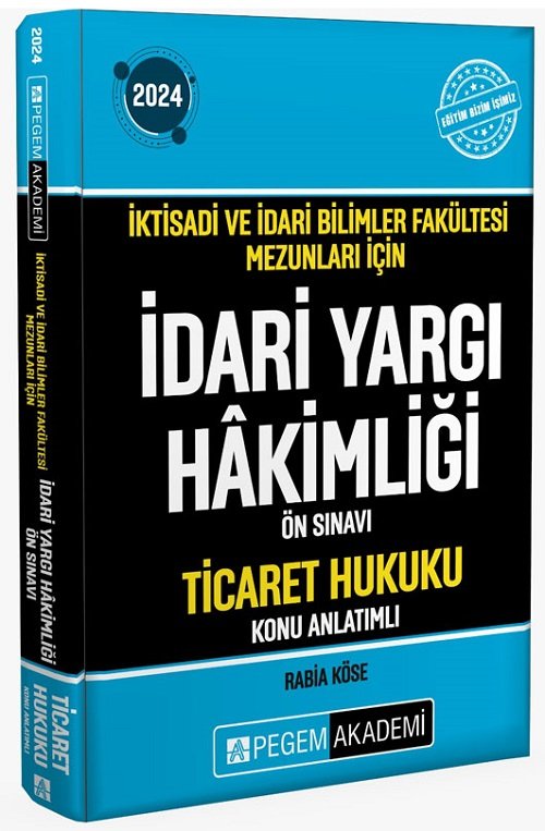 Pegem 2024 İYÖS İktisadi ve İdari Bilimler Fakültesi Mezunları İçin İdari Yargı Hakimliği Ön Sınavı Ticaret Hukuku Konu Anlatımlı Pegem Akademi Yayınları