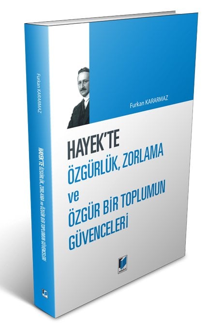 Adalet Hayek'te Özgürlük, Zorlama ve Özgür Bir Toplumun Güvenceleri - Furkan Kararmaz Adalet Yayınevi