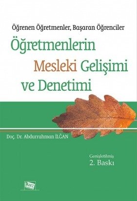 Anı Yayıncılık Öğretmenlerin Mesleki Gelişimi Ve Denetimi Öğrenen Öğretmenler, Başaran Öğrenciler - Abdurrahman İlğan Anı Yayıncılık