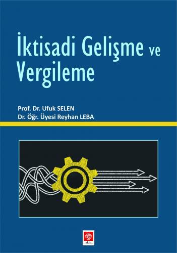 Ekin İktisadi Gelişme ve Vergileme - Ufuk Selen, Reyhan Leba Ekin Yayınları