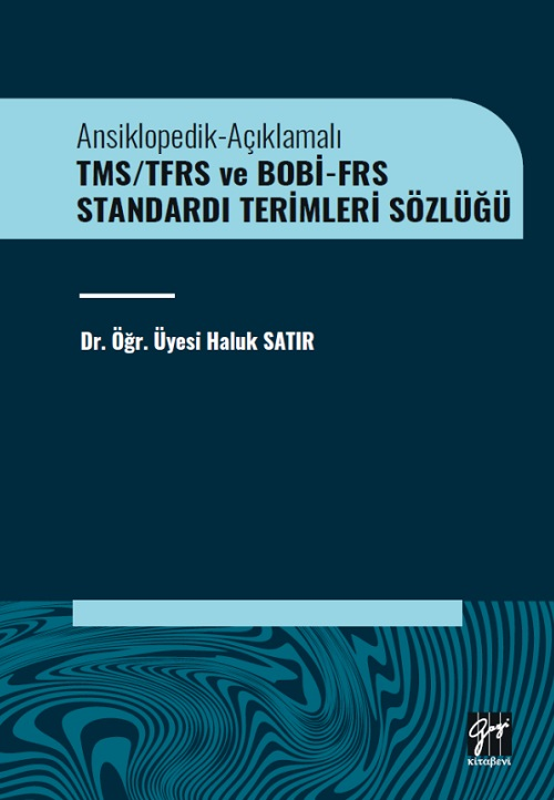 Gazi Kitabevi Ansiklopedik-Açıklamalı TMS/TFRS ve BOBİ-FRS Standardı Terimleri Sözlüğü - Haluk Satır Gazi Kitabevi