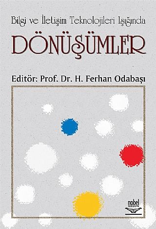 Nobel Bilgi ve İletişim Teknolojileri Işığında Dönüşümler - H. Ferhan Odabaşı Nobel Akademi Yayınları