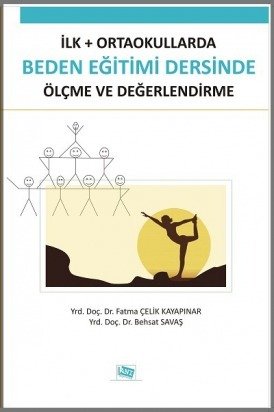 Anı Yayıncılık İlk ve Ortaokullarda Beden Eğitimi Dersinde Ölçme ve Değerlendirme- Behsat Savaş, Fatma Çelik Kayapınar Anı Yayıncılık