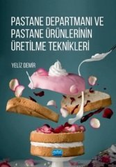 Nobel Pastane Departmanı ve Pastane Ürünlerinin Üretilme Teknikleri - Yeliz Demir Nobel Akademi Yayınları