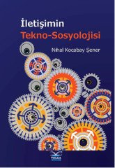 Volga İletişimin Tekno-Sosyolojisi - Nihal Kocabay Şener Faruk Erden Volga Yayıncılık