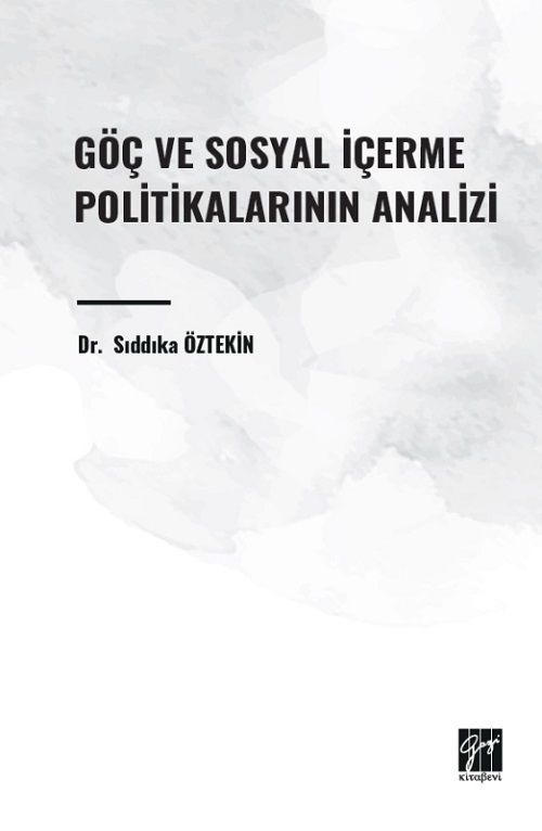 Gazi Kitabevi Göç ve Sosyal İçerme Politikalarının Analizi - Sıddıka Öztekin Gazi Kitabevi