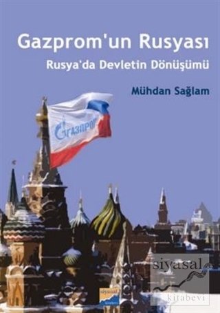 Siyasal Kitabevi Gazprom'un Rusyası Rusya'da Devletin Dönüşümü - Mühdan Sağlam Siyasal Kitabevi Yayınları