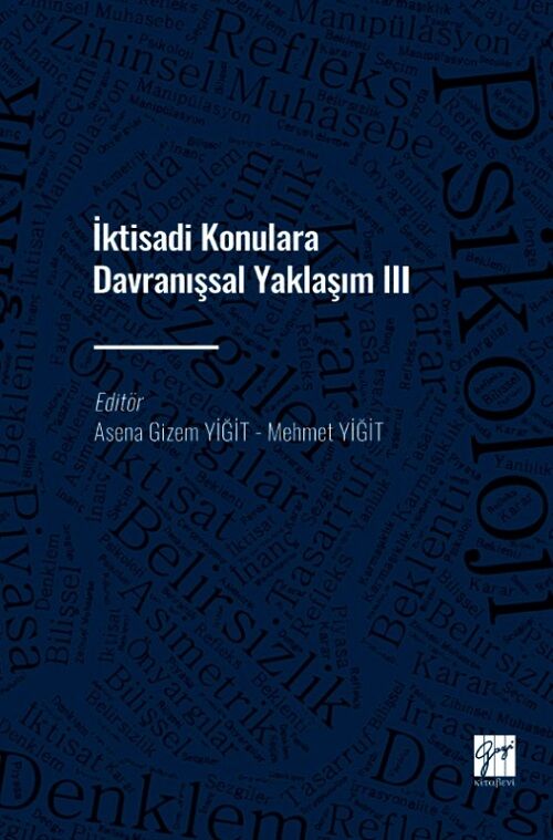 Gazi Kitabevi İktisadi Konulara Davranışsal Yaklaşım-3 - Asena Gizem Yiğit, Mehmet Yiğit Gazi Kitabevi