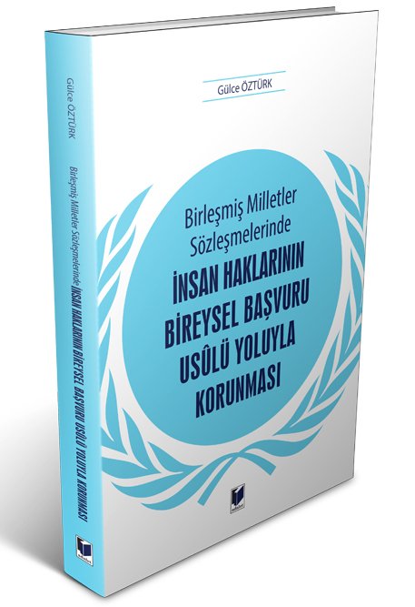 Adalet Birleşmiş Milletler Sözleşmelerinde İnsan Haklarının Bireysel Başvuru Usulü Yoluyla Korunması - Gülce Öztürk Adalet Yayınevi