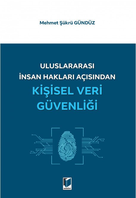 Adalet Uluslararası İnsan Hakları Açısından Kişisel Veri Güvenliği - Mehmet Şükrü Gündüz Adalet Yayınevi