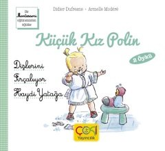 Küçük Kız Polin-Dişlerini Fırçalıyor-Haydi Yatağa - Didier Dufresne Çoki Yayıncılık