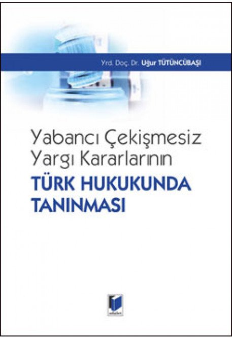 Adalet Yabancı Çekişmesiz Yargı Kararlarının Türk Hukukunda Tanınması - Uğur Tütüncübaşı Adalet Yayınevi