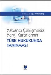 Adalet Yabancı Çekişmesiz Yargı Kararlarının Türk Hukukunda Tanınması - Uğur Tütüncübaşı Adalet Yayınevi