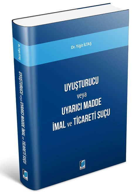 Adalet Uyuşturucu Madde veya Uyarıcı Madde İmal ve Ticareti Suçu - Yiğit İltaşa Adalet Yayınevi