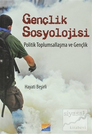 Siyasal Kitabevi Gençlik Sosyolojisi Politik Toplumsallaşma ve Gençlik - Hayati Beşirli Siyasal Kitabevi Yayınları