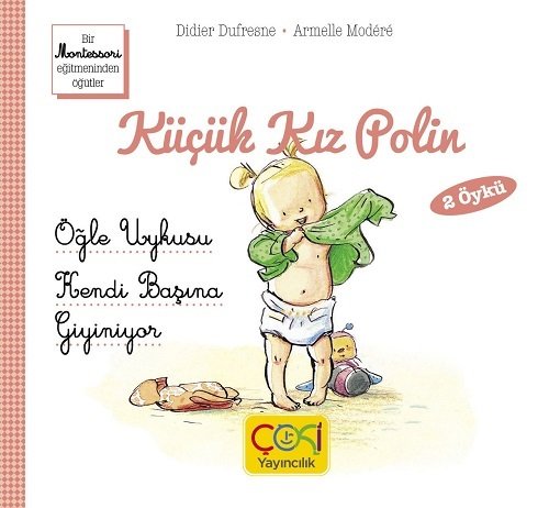 Küçük Kız Polin-Öğle Uykusu-Kendi Başına Giyinmiyor - Didier Dufresne Çoki Yayıncılık