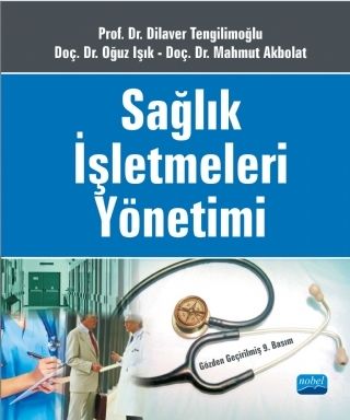 Nobel Sağlık İşletmeleri Yönetimi - Dilaver Tengilimoğlu Nobel Akademi Yayınları