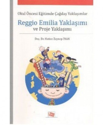 Anı Yayıncılık Reggio Emilia Yaklaşımı Ve Proje Yaklaşımı - Hatice Zeynep İnan Anı Yayıncılık