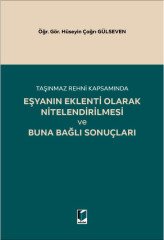 Adalet Taşınmaz Rehni Kapsamında Eşyanın Eklenti Olarak Nitelendirilmesi ve Buna Bağlı Sonuçları - Hüseyin Çağrı Gülseven Adalet Yayınevi