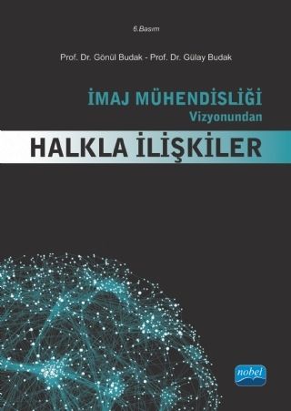 Nobel İmaj Mühendisliği Vizyonundan Halkla İlişkiler - Gönül Budak, Gülay Budak Nobel Akademi Yayınları