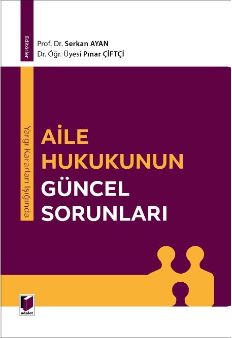 Adalet Aile Hukukunun Güncel Sorunları - Serkan Ayan, Pınar Çiftçi Adalet Yayınevi