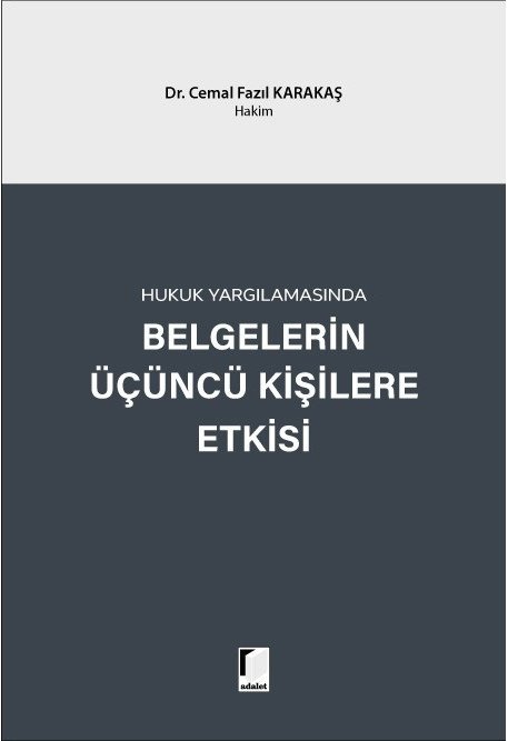 Adalet Hukuk Yargılamasında Belgelerin Üçüncü Kişilere Etkisi - Cemal Fazıl Karakaş Adalet Yayınevi