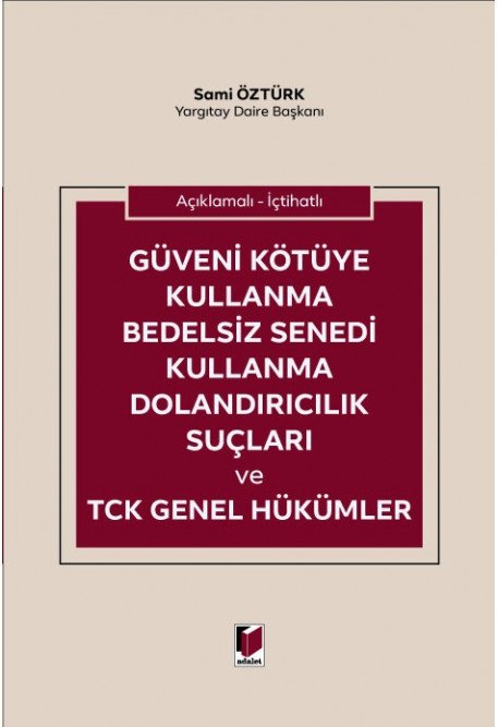 Adalet Güveni Kötüye Kullanma Bedelsiz Senedi Kullanma Dolandırıcılık Suçları ve TCK Genel Hükümler - Sami Öztürk Adalet Yayınevi